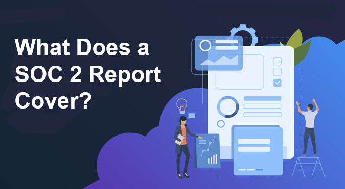 What Does a SOC 2 Report Cover, SOC2 Report